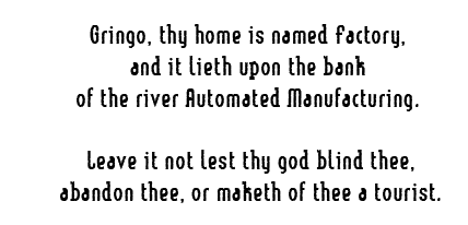Gringo, thy home is named Factory, and it lieth upon the bank of the river Automated Manufacturing. Leave it not lest thy god abandon thee or maketh of thee a tourist.